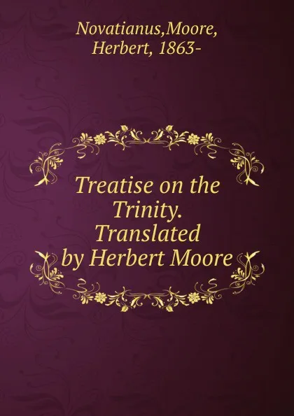 Обложка книги Treatise on the Trinity. Translated by Herbert Moore, Moore Novatianus