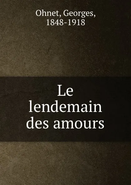 Обложка книги Le lendemain des amours, Georges Ohnet