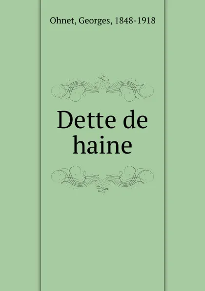 Обложка книги Dette de haine, Georges Ohnet