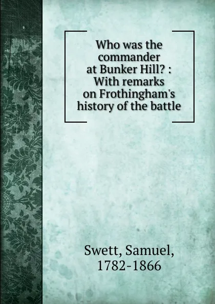 Обложка книги Who was the commander at Bunker Hill., Samuel Swett