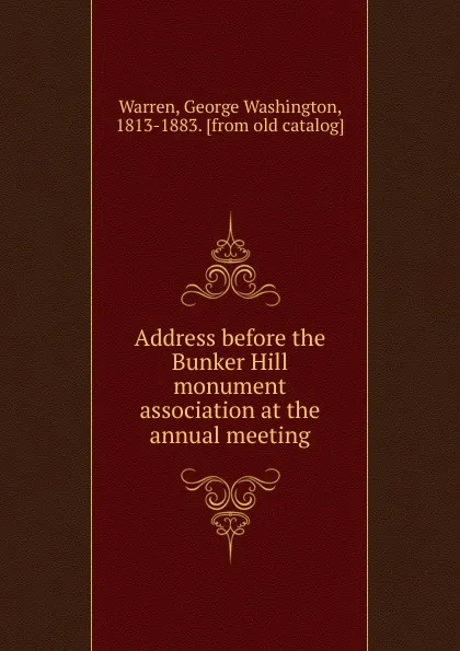 Обложка книги Address before the Bunker Hill monument association at the annual meeting, George Washington Warren