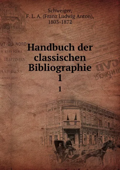 Обложка книги Handbuch der classischen Bibliographie, Franz Ludwig Anton Schweiger