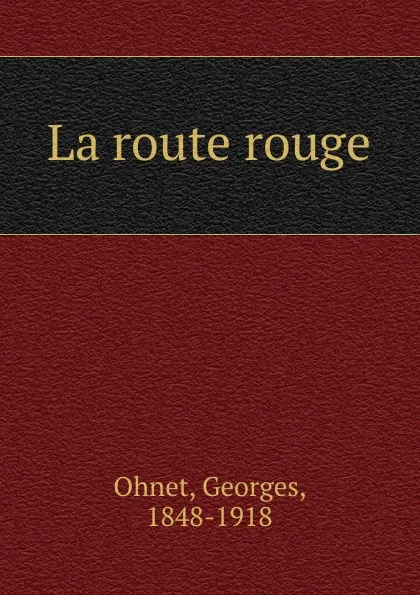 Обложка книги La route rouge, Georges Ohnet