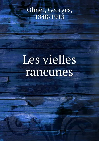 Обложка книги Les vielles rancunes, Georges Ohnet