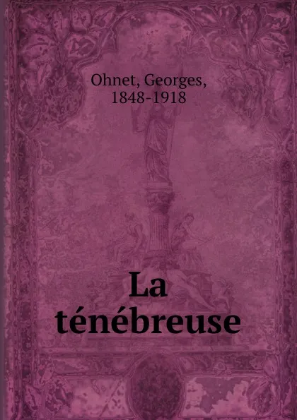 Обложка книги La tenebreuse, Georges Ohnet