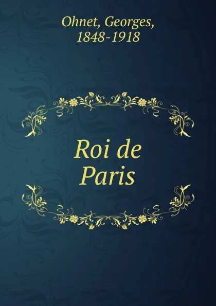 Обложка книги Roi de Paris, Georges Ohnet