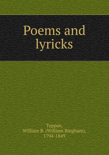 Обложка книги Poems and lyricks, William Bingham Tappan