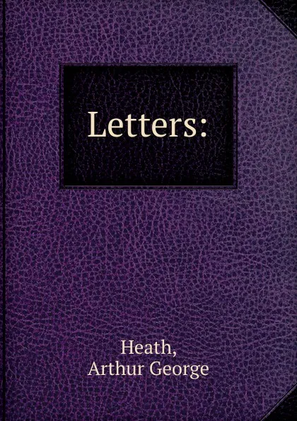 Обложка книги Letters, Arthur George Heath