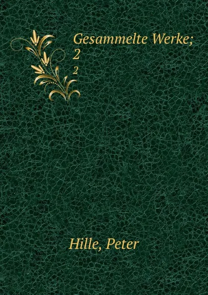 Обложка книги Gesammelte Werke, Peter Hille