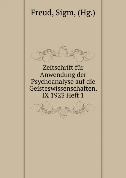 Обложка книги Zeitschrift fur Anwendung der Psychoanalyse auf die Geisteswissenschaften. IX 1923 Heft 1, Sigmund Freud