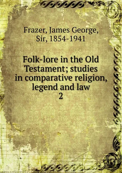 Обложка книги Folk-lore in the Old Testament, James George Frazer