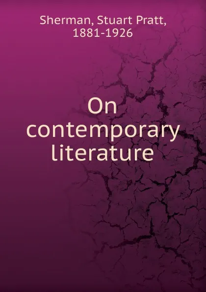 Обложка книги On contemporary literature, Stuart Pratt Sherman