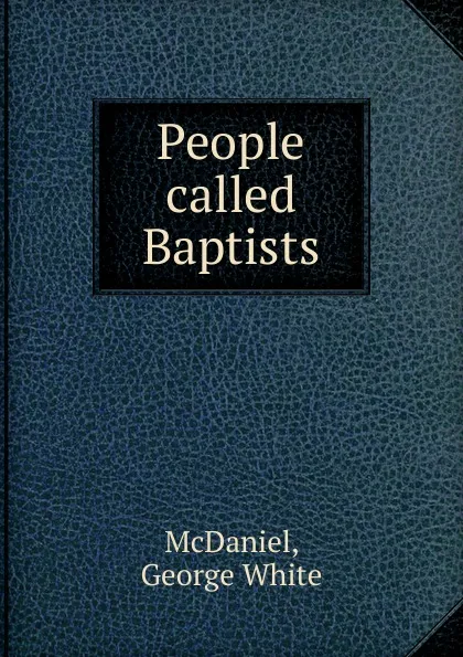 Обложка книги People called Baptists, George White McDaniel