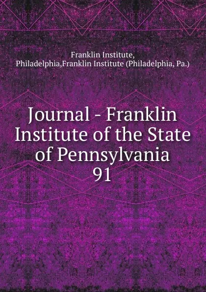 Обложка книги Journal - Franklin Institute of the State of Pennsylvania, Franklin Institute