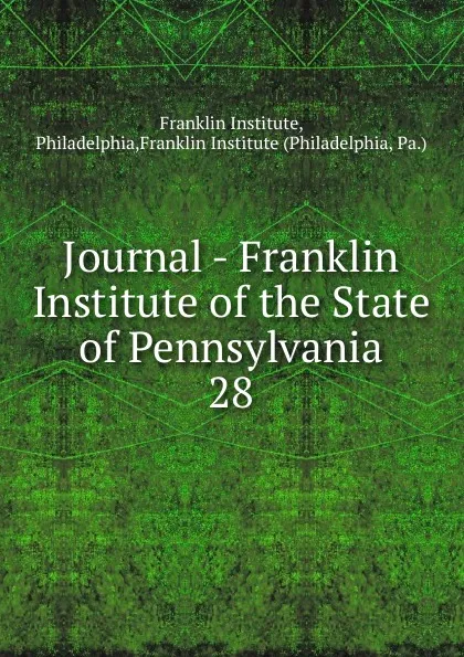 Обложка книги Journal - Franklin Institute of the State of Pennsylvania, Franklin Institute