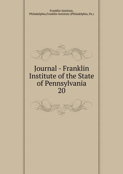 Обложка книги Journal - Franklin Institute of the State of Pennsylvania, Franklin Institute