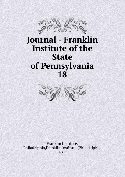 Обложка книги Journal - Franklin Institute of the State of Pennsylvania, Franklin Institute