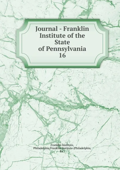 Обложка книги Journal - Franklin Institute of the State of Pennsylvania, Franklin Institute