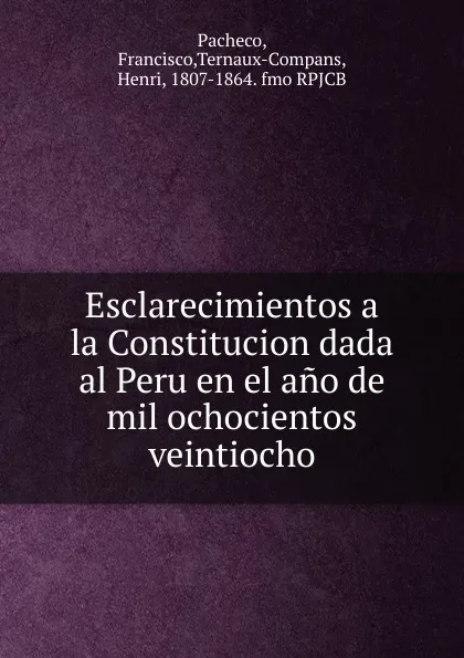 Обложка книги Esclarecimientos a la Constitucion dada al Peru en el ano de mil ochocientos veintiocho, Francisco Pacheco