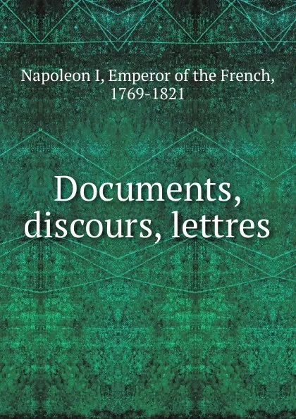 Обложка книги Documents, discours, lettres, Napoleon I