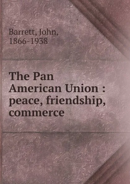 Обложка книги The Pan American Union, John Barrett