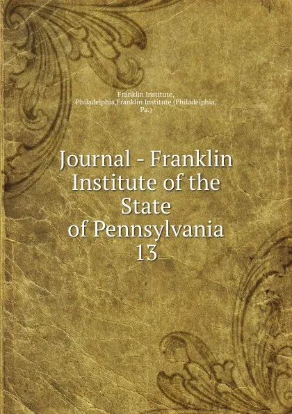 Обложка книги Journal - Franklin Institute of the State of Pennsylvania, Franklin Institute