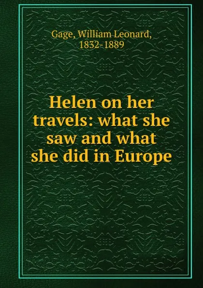 Обложка книги Helen on her travels, William Leonard Gage