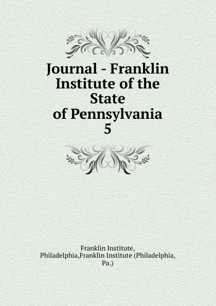 Обложка книги Journal - Franklin Institute of the State of Pennsylvania, Franklin Institute