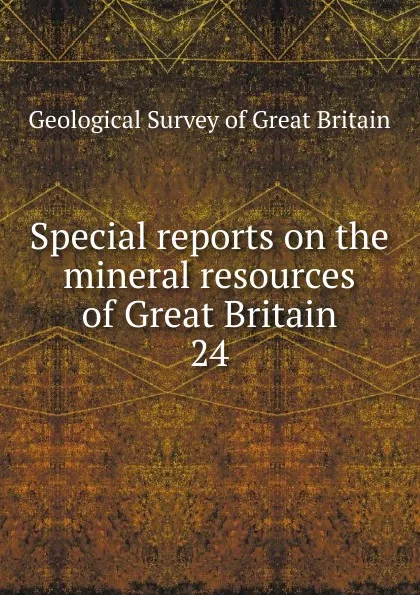 Обложка книги Special reports on the mineral resources of Great Britain, Geological Survey of Great Britain