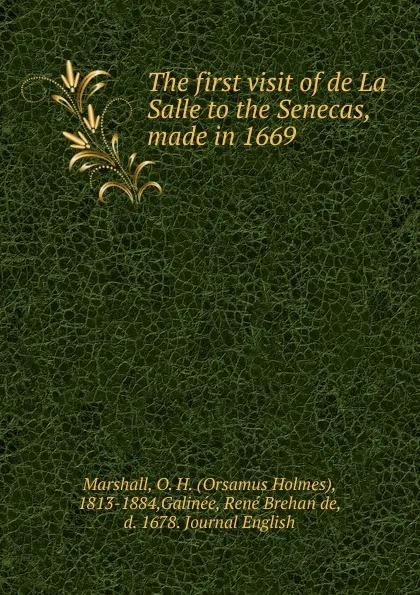 Обложка книги The first visit of de La Salle to the Senecas, made in 1669, Orsamus Holmes Marshall