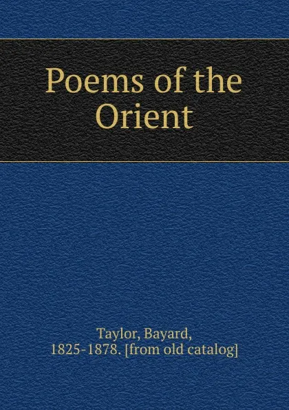 Обложка книги Poems of the Orient, Bayard Taylor