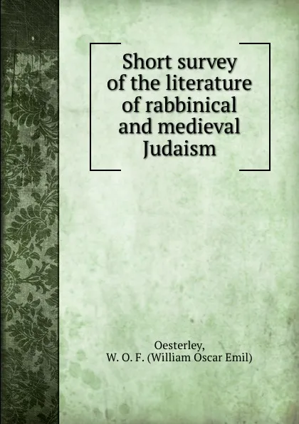 Обложка книги Short survey of the literature of rabbinical and medieval Judaism, William Oscar Emil Oesterley