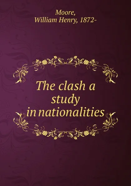 Обложка книги The clash a study in nationalities, William Henry Moore