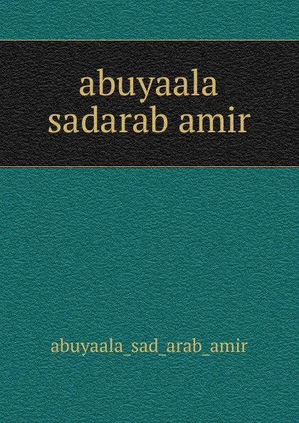 Обложка книги abuyaala sadarab amir, Abuyaala Sad Arab Amir