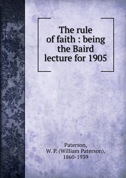 Обложка книги The rule of faith, William Paterson Paterson