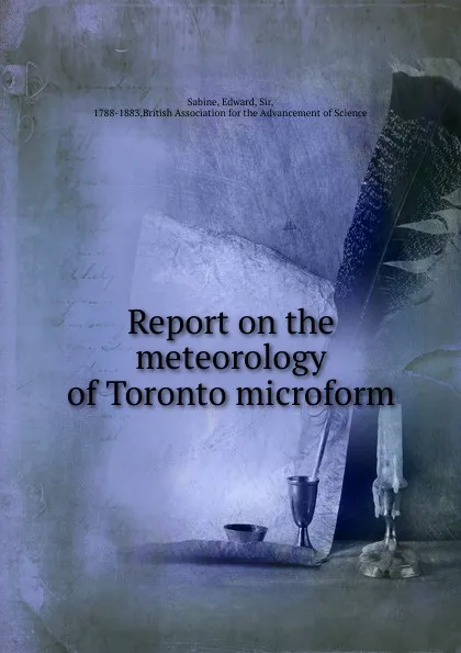 Обложка книги Report on the meteorology of Toronto microform, Edward Sabine