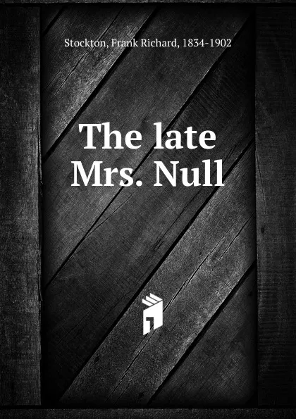 Обложка книги The late Mrs. Null, Frank Richard Stockton