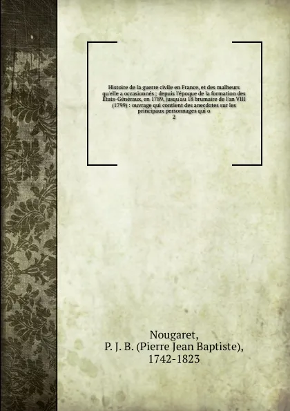 Обложка книги Histoire de la guerre civile en France, et des malheurs qu.elle a occasionnes, Pierre Jean Baptiste Nougaret