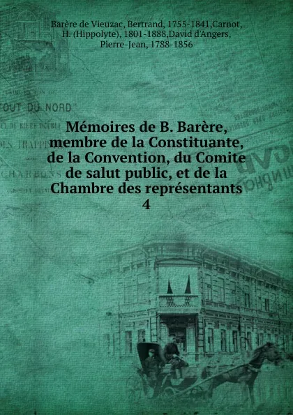 Обложка книги Memoires de B. Barere, membre de la Constituante, de la Convention, du Comite de salut public, et de la Chambre des representants, Bertrand Barère de Vieuzac