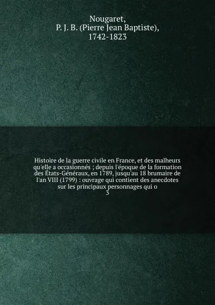 Обложка книги Histoire de la guerre civile en France, et des malheurs qu.elle a occasionnes, Pierre Jean Baptiste Nougaret