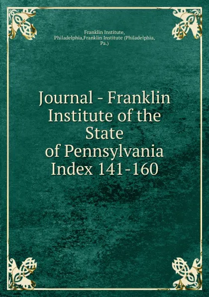 Обложка книги Journal - Franklin Institute of the State of Pennsylvania, Franklin Institute