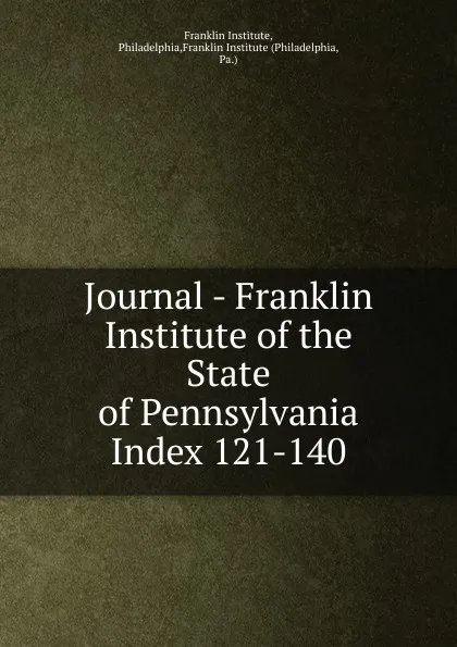 Обложка книги Journal - Franklin Institute of the State of Pennsylvania, Franklin Institute