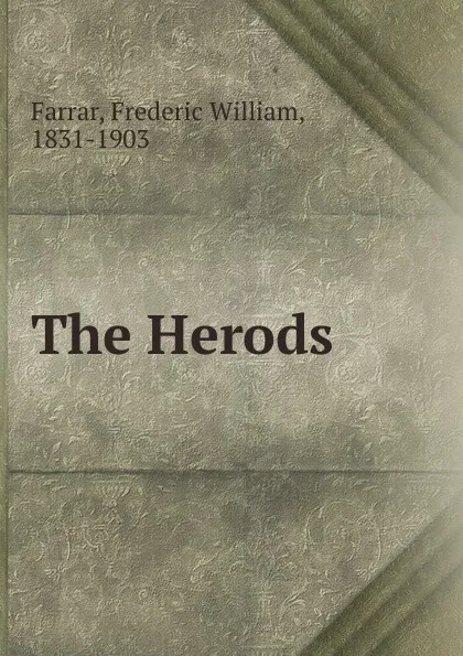 Обложка книги The Herods, F. W. Farrar