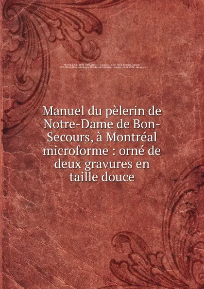 Обложка книги Manuel du pelerin de Notre-Dame de Bon-Secours, a Montreal microforme, Félix Martin