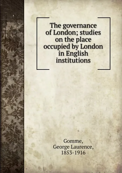 Обложка книги The governance of London, George Laurence Gomme