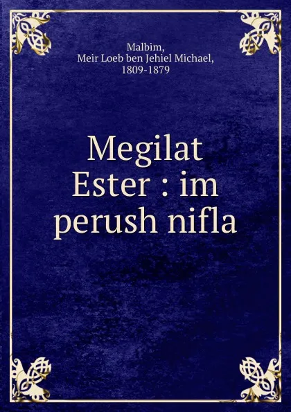 Обложка книги Megilat Ester, Meir Loeb ben Jehiel Michael Malbim