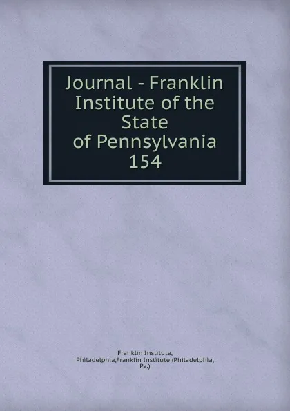 Обложка книги Journal - Franklin Institute of the State of Pennsylvania, Franklin Institute