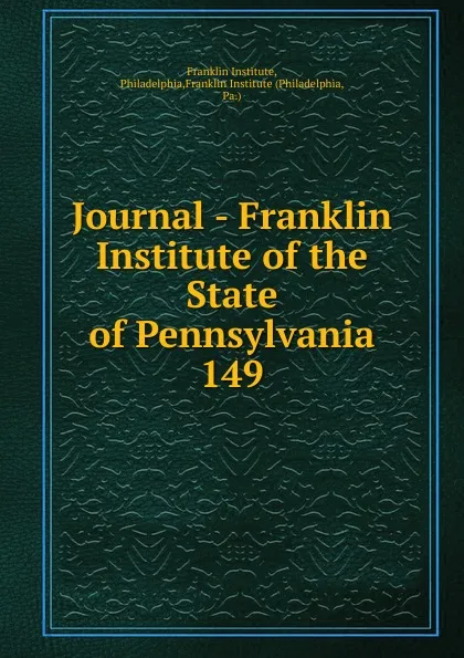 Обложка книги Journal - Franklin Institute of the State of Pennsylvania, Franklin Institute