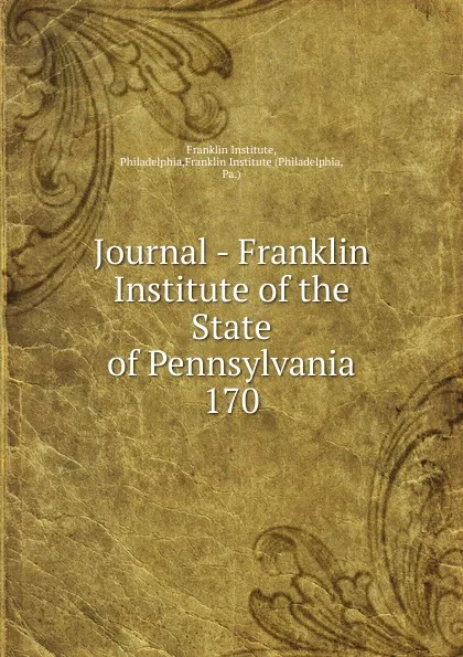 Обложка книги Journal - Franklin Institute of the State of Pennsylvania, Franklin Institute