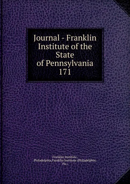 Обложка книги Journal - Franklin Institute of the State of Pennsylvania, Franklin Institute